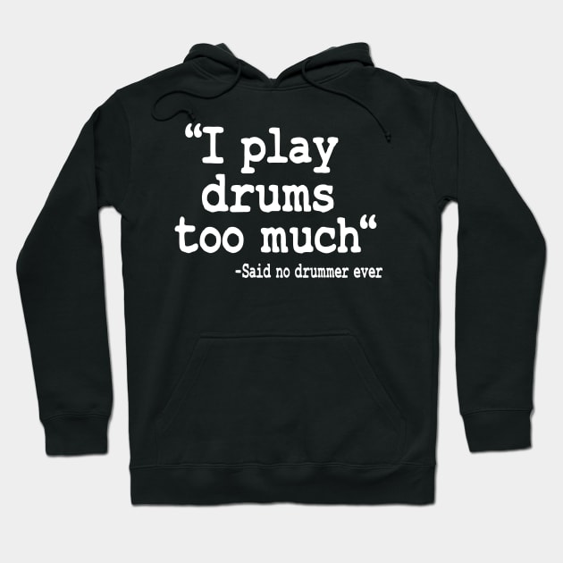 I Play Drums Too Much Quote Drummer Funny Drumming Gift Hoodie by Kuehni